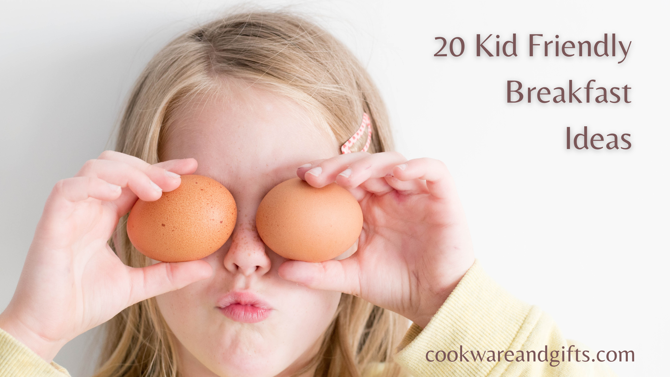 20 Kid Friendly Breakfast Ideas so Quick and Easy You Won’t Even Need a Recipe For Most of Them!